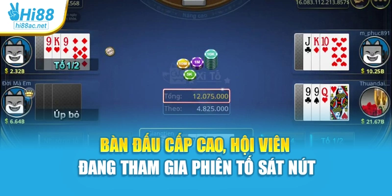 Bàn đấu cấp cao, hội viên đang tham gia phiên tố sát nút