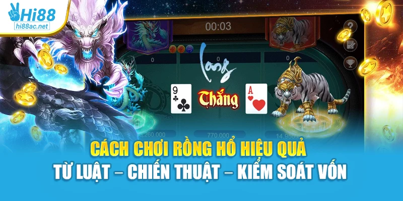 Cách chơi Rồng Hổ hiệu quả từ luật – chiến thuật – kiểm soát vốn