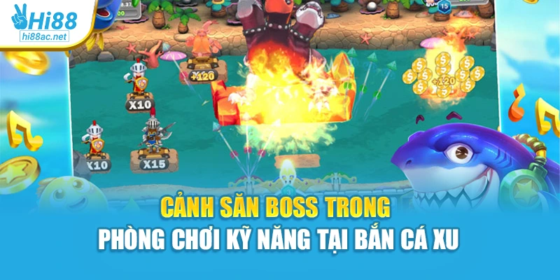Cảnh săn boss trong phòng chơi kỹ năng tại bắn cá xu