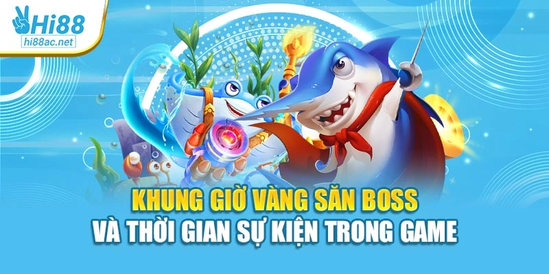 Khung giờ vàng săn Boss và thời gian sự kiện trong game