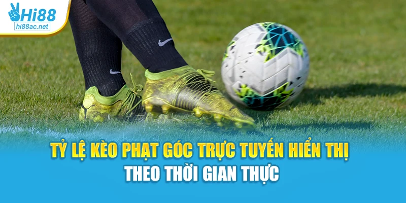 Tỷ lệ kèo phạt góc trực tuyến hiển thị theo thời gian thực